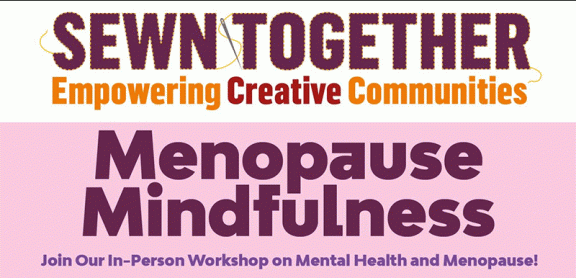 Sewn Together: empowering creative communities. Menopause mindfulness - Tuesday 14 January, 12 noon to 2pm.