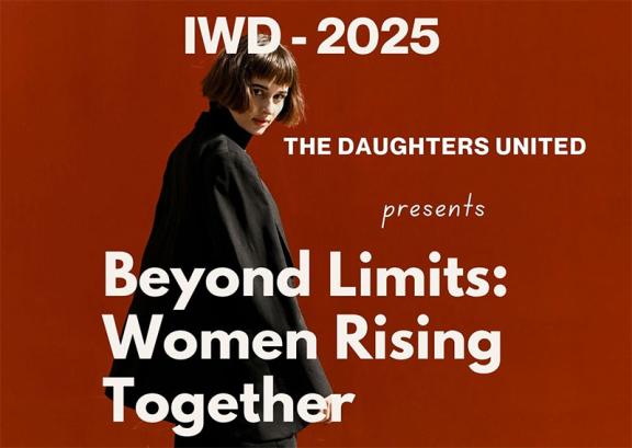 The Daughters United presents Beyond Limits: Women Rising Together for international Women's Day 2025.