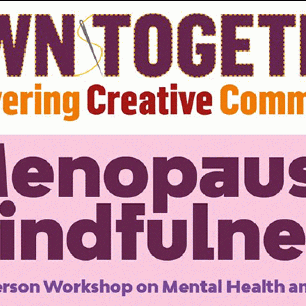 Sewn Together: empowering creative communities. Menopause mindfulness - Tuesday 14 January, 12 noon to 2pm.