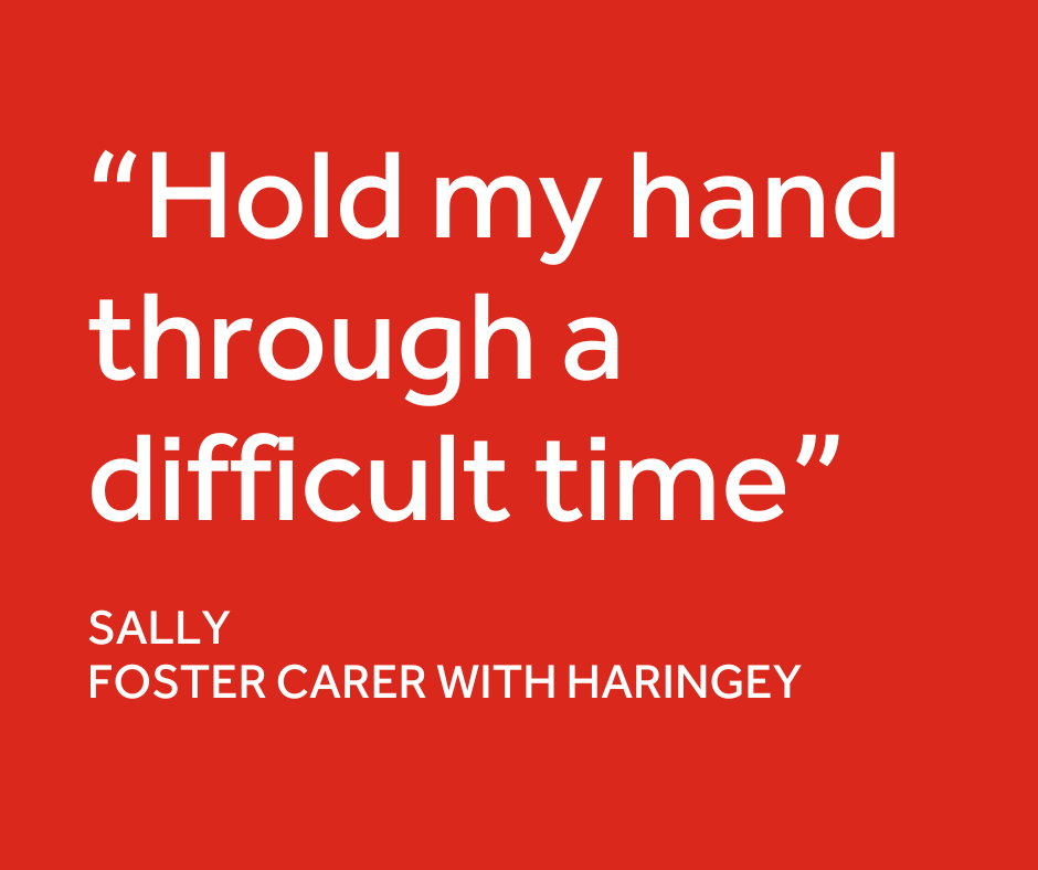 a quote from one of Haringey's foster carers which says 'hold my hand through a difficult time'